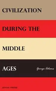 «Civilization During the Middle Ages» by George Adams