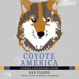 Coyote America: A Natural and Supernatural History [Audiobook]