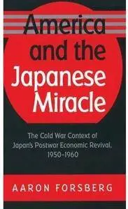 America and the Japanese Miracle: The Cold War Context of Japan's Postwar Economic Revival, 1950-1960 [Repost]