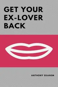 «Get Your Ex-Lover Back» by Anthony Ekanem