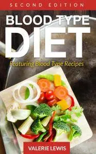 Blood Type Diet [Second Edition]: Featuring Blood Type Recipes