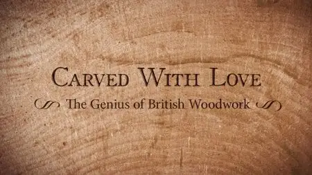 BBC - Carved with Love: The Genius of British Woodwork (2013)