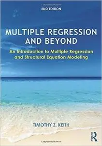 Multiple Regression and Beyond: An Introduction to Multiple Regression and Structural Equation Modeling, 2nd Edition