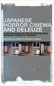 Japanese Horror Cinema and Deleuze: Interrogating and Reconceptualizing Dominant Modes of Thought