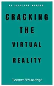 Cracking the Virtual Reality: Transcript Lecture