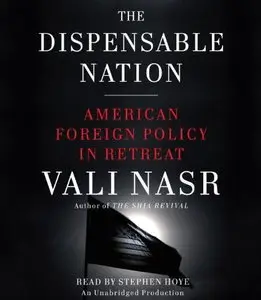 The Dispensable Nation: American Foreign Policy in Retreat [Audiobook] {Repost}