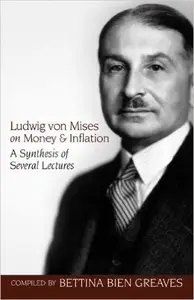 Ludwig von Mises - Ludwig von Mises on Money and Inflation