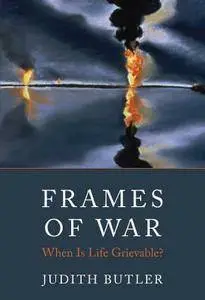 Frames of War: When Is Life Grievable? (repost)