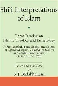 Shi'i Interpretations of Islam: Three Treatises on Theology and Eschatology