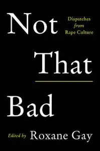 «Not That Bad» by Roxane Gay