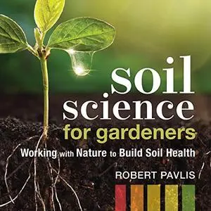 Soil Science for Gardeners: Working with Nature to Build Soil Health (Mother Earth News Wiser Living Series) [Audiobook]