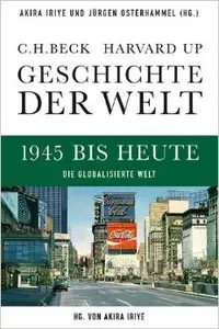 Geschichte der Welt 1945 bis heute: Die globalisierte Welt