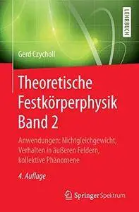 Theoretische Festkörperphysik Band 2: Anwendungen: Nichtgleichgewicht, Verhalten in äußeren Feldern, kollektive Phänomene