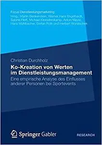 Ko-Kreation von Werten im Dienstleistungsmanagement: Eine empirische Analyse des Einflusses anderer Personen bei Sportevents