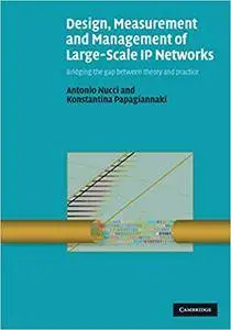 Design, Measurement and Management of Large-Scale IP Networks: Bridging the Gap Between Theory and Practice (Repost)