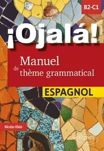 ¡Ojalá! Manuel de thème grammatical espagnol : B2-C1 - Nicolas Klein