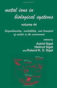 Metal Ions In Biological Systems, Volume 44: Biogeochemistry, Availability, and Transport of Metals in the Environment