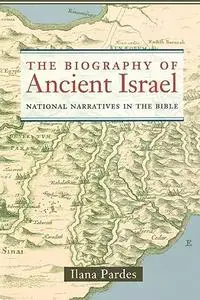 The Biography of Ancient Israel: National Narratives in the Bible