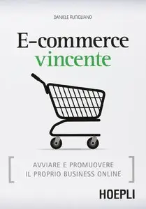 E-commerce vincente. Avviare e promuovere il proprio business online