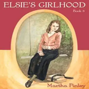 «Elsie's Girlhood» by Martha Finley