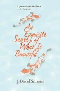 «An Exquisite Sense of What Is Beautiful» by J David Simons