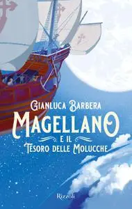 Gianluca Barbera - Magellano e il tesoro delle Molucche