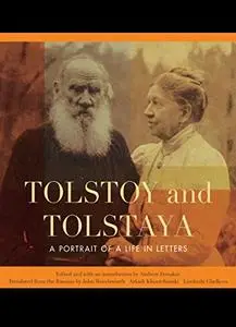 Tolstoy and Tolstaya: A Portrait of a Life in Letters
