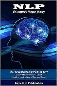 NLP Success Made Easy: Achieving Excellence Using NLP ( Neuro-Linguistic Programming )