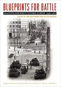 Blueprints for Battle: Planning for War in Central Europe, 1948-1968