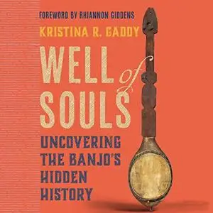 Well of Souls: Uncovering the Banjo's Hidden History [Audiobook]