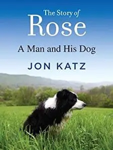 The Story of Rose: A Man and His Dog