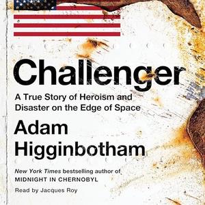 Challenger: A True Story of Heroism and Disaster on the Edge of Space [Audiobook]