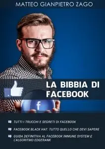 La Bibbia di Facebook - Edizione 2014: Tutti I Trucchi e Segreti di Facebook - La Piủ Completa Guida al Facebook Marketing
