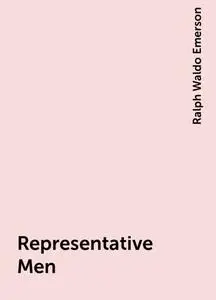 «Representative Men» by Ralph Waldo Emerson