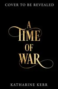 «A Time of War» by Katharine Kerr