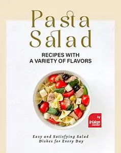 Pasta Salad Recipes with a Variety of Flavors: Easy and Satisfying Salad Dishes for Every Day