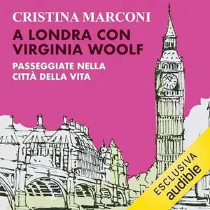 «A Londra con Virginia Woolf? Passeggiate nella città della vita» by Cristina Marconi