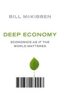 Deep Economy: The Wealth of Communities and the Durable Future (Repost)