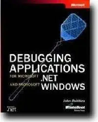 Debugging Applications for Microsoft .NET and Microsoft Windows by  John Robbins