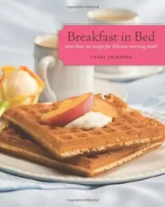 Breakfast in Bed: More Than 150 Recipes for Delicious Morning Meals (repost)