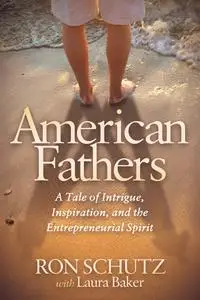 American Fathers: A Tale of Intrigue, Inspiration, and the Entrepreneurial Spirit