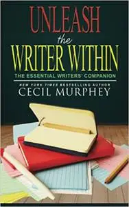 Unleash the Writer Within: The Essential Writers' Companion