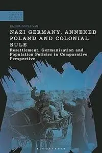 Nazi Germany, Annexed Poland and Colonial Rule: Resettlement, Germanization and Population Policies in Comparative Persp