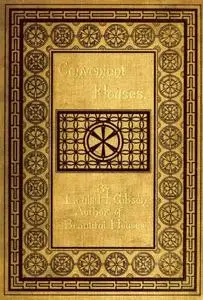 «Convenient Houses, With Fifty Plans for the Housekeeper» by Louis H. Gibson