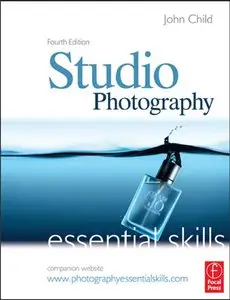 Studio Photography: Essential Skills, 4th Edition by John Child
