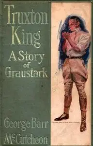 «Truxton King / A Story of Graustark» by George Barr McCutcheon
