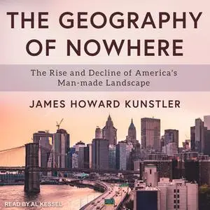 «The Geography of Nowhere: The Rise and Decline of America's Man-made Landscape» by James Howard Kunstler