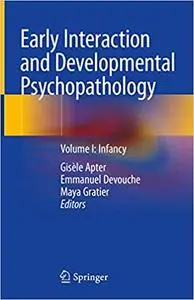 Early Interaction and Developmental Psychopathology: Volume I: Infancy (Repost)