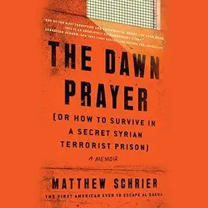 The Dawn Prayer (or How to Survive in a Secret Syrian Terrorist Prison) [Audiobook]