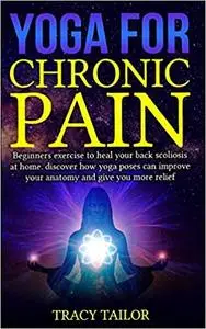 Yoga for Chronic Pain: beginners exercise to heal your back scoliosis at home